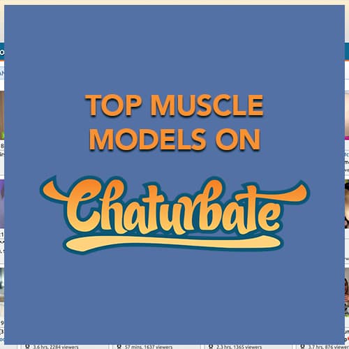 Top Chaturbate Muscle Models