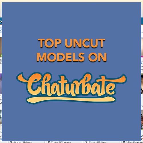 Top Chaturbate Uncut Models
